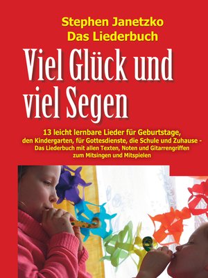cover image of Viel Glück und viel Segen--13 leicht lernbare Lieder für Geburtstage, den Kindergarten, für Gottesdienste, die Schule und Zuhause